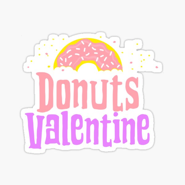 Donuts Are My Valentine superior design Sticker