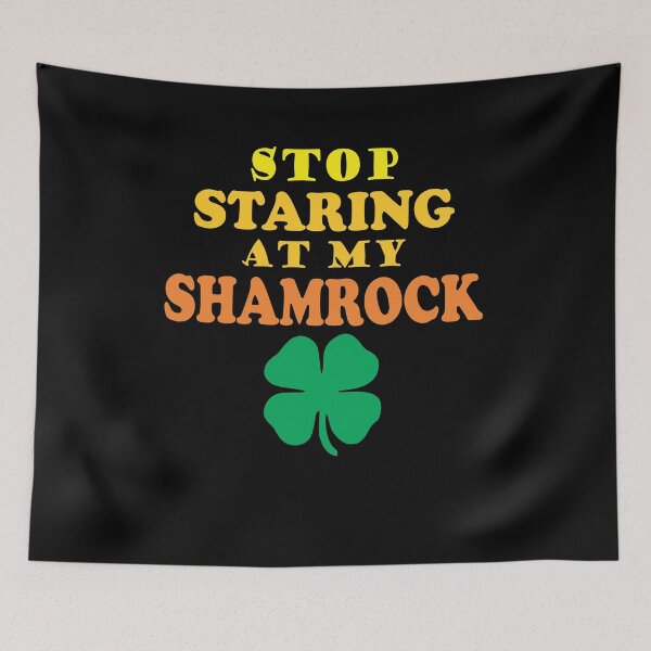 Item preview, stop staring at my shamrock designed and sold by PUNCH ME IN SHOP.