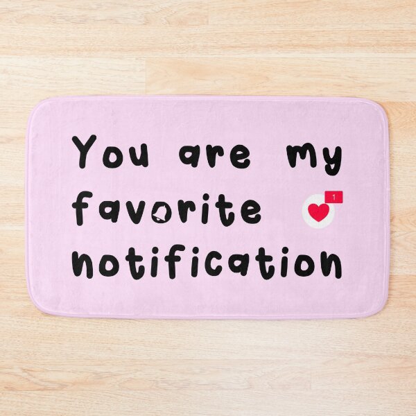 Item preview, You Are My Favorite Notification designed and sold by Happy Puppy Print On Demand.