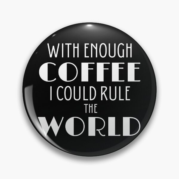 Item preview, With Enough Coffee I Could Rule The World designed and sold by sunnybandana.