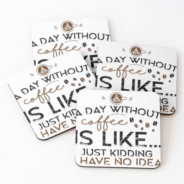 Item preview, A Day Without Coffee Is Like Just Kidding I Have No Idea, Coffee Lover, Coffee Lover Gift designed and sold by Geek Smile.