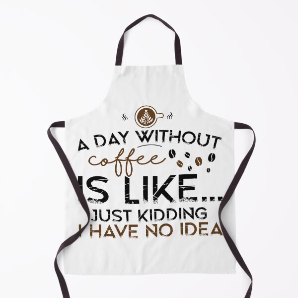 Item preview, A Day Without Coffee Is Like Just Kidding I Have No Idea, Coffee Lover, Coffee Lover Gift designed and sold by Geek Smile.