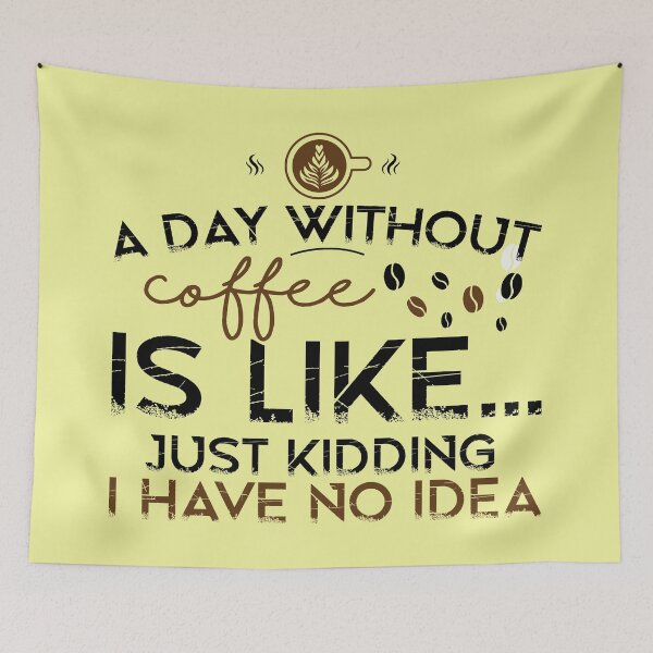 Item preview, A Day Without Coffee Is Like Just Kidding I Have No Idea, Coffee Lover, Coffee Lover Gift designed and sold by Geek Smile.
