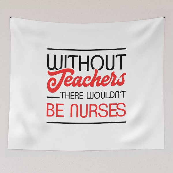 Item preview, Without Teachers There Wouldn’t Be Nurses - Funny Teachers designed and sold by T-shirt For You.