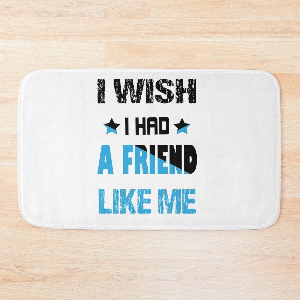 Item preview, I wish I had a friend like me designed and sold by BENBHicham.