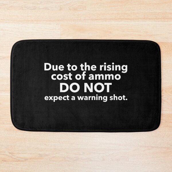 Item preview, Due to the rising cost of ammo do not expect a warning shot. black and white designed and sold by pneuf.