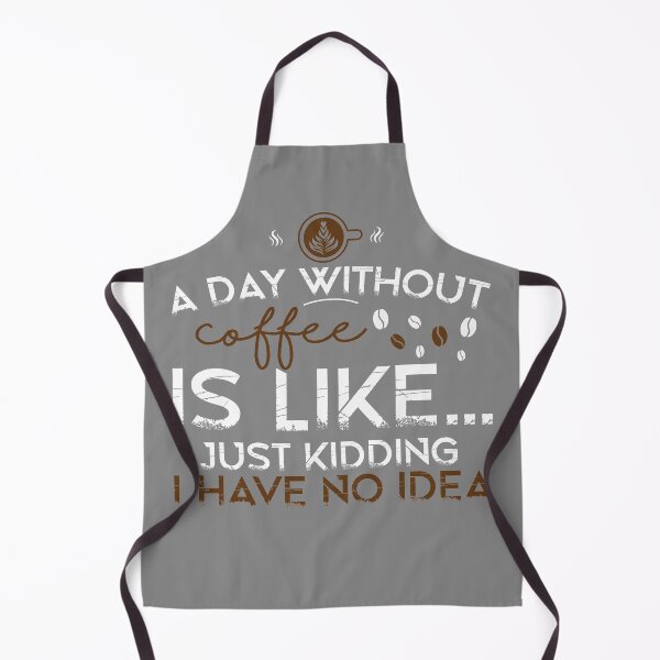 Item preview, A Day Without Coffee Is Like Just Kidding I Have No Idea, Coffee Lover, Coffee Lover Gift designed and sold by Geek Smile.
