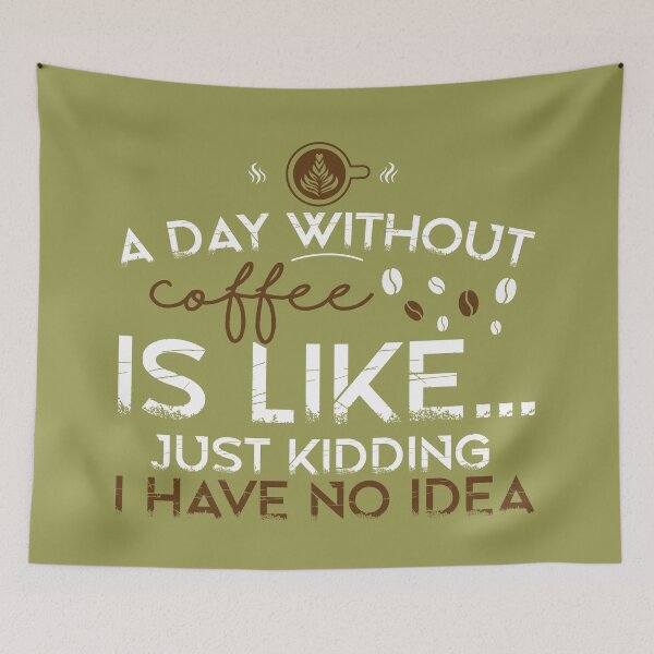 Item preview, A Day Without Coffee Is Like Just Kidding I Have No Idea, Coffee Lover, Coffee Lover Gift designed and sold by Geek Smile.