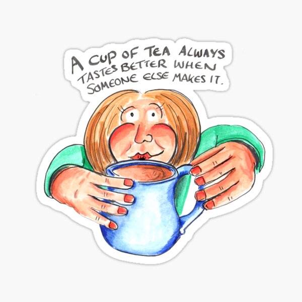 Item preview, A Cup of Tea Always Tastes Better When Someone Else Makes It: daily doodle design designed and sold by Hannah's  Doodles.