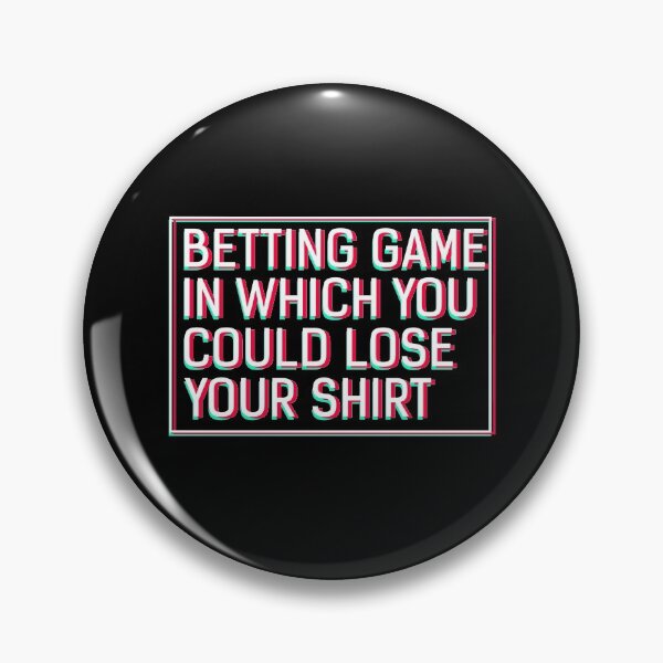 Item preview, Betting Game In Which You Could Lose Your Shirt  designed and sold by sillyquestions.