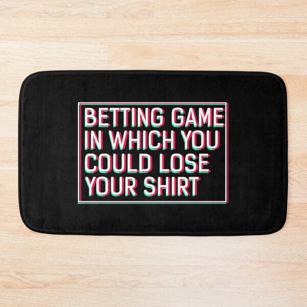 Item preview, Betting Game In Which You Could Lose Your Shirt  designed and sold by sillyquestions.