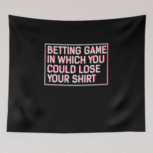 Item preview, Betting Game In Which You Could Lose Your Shirt  designed and sold by sillyquestions.