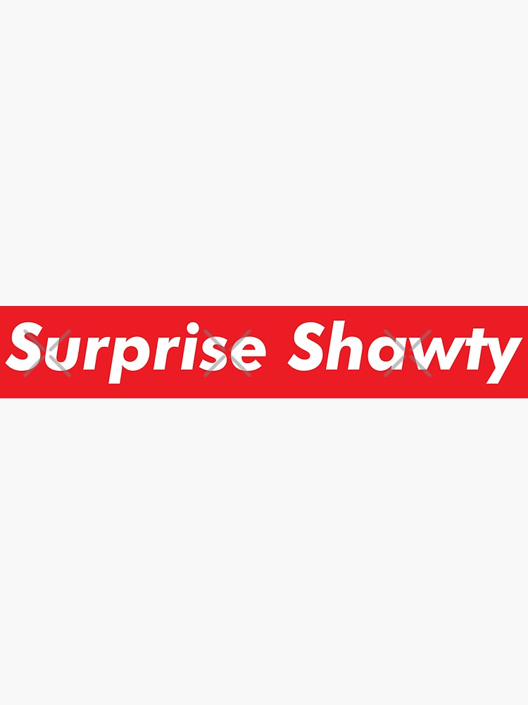 Surprise, Shawty!