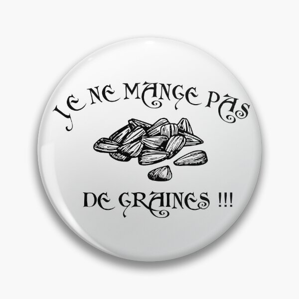 Item preview, I don't eat seeds !! - Kaamelott inspiration - Kaamelott designed and sold by Geekoss.