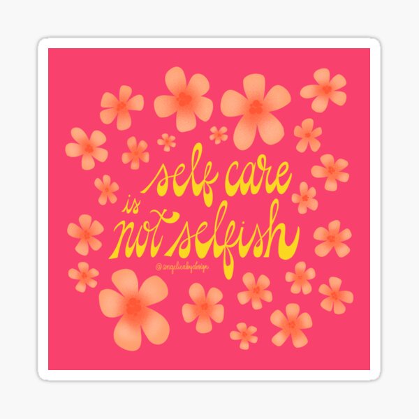 Self Care is Not Selfish Sticker