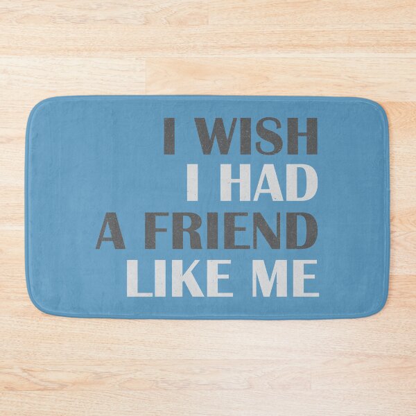 Item preview, I wish i had a friend like me #3 designed and sold by Achily.
