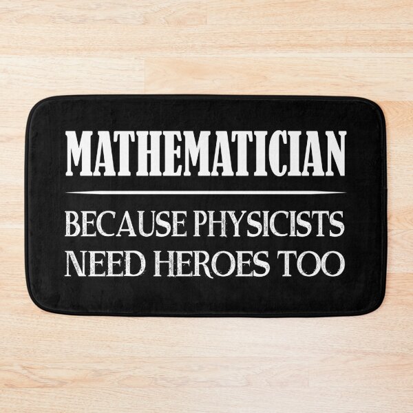 Item preview, Mathematician Because Physicists Need Heroes Too designed and sold by TravelScientist.