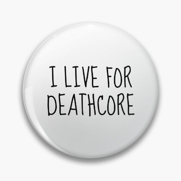 Item preview, I Live For Deathcore designed and sold by LittleBitDarker.