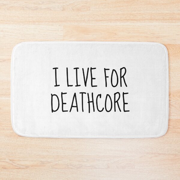 Item preview, I Live For Deathcore designed and sold by LittleBitDarker.