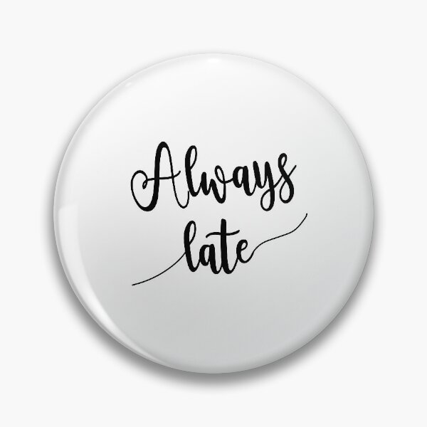 Item preview, always late, funny lazy designed and sold by Ashi17.