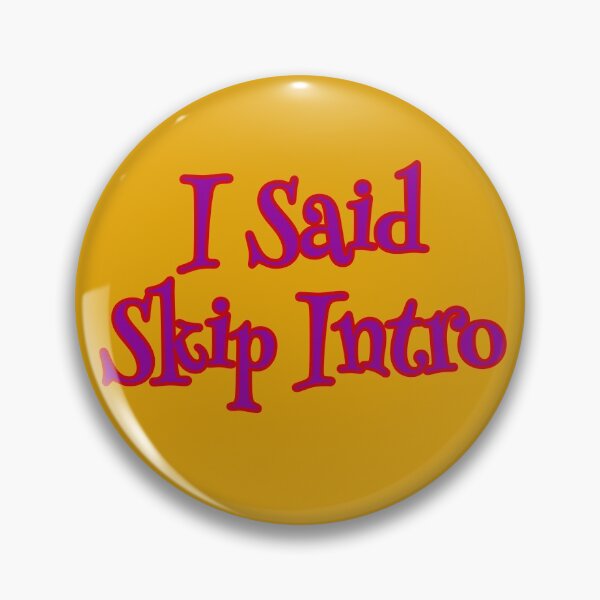 Item preview, I Said Skip Intro designed and sold by Willyboy16.