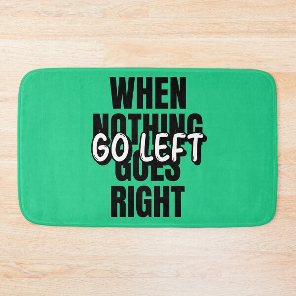 Item preview, When Nothing Goes Right Go Left designed and sold by Tender Flower Clothing.