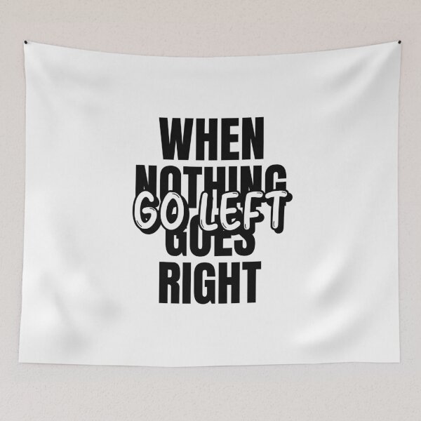 Item preview, When Nothing Goes Right Go Left designed and sold by Tender Flower Clothing.