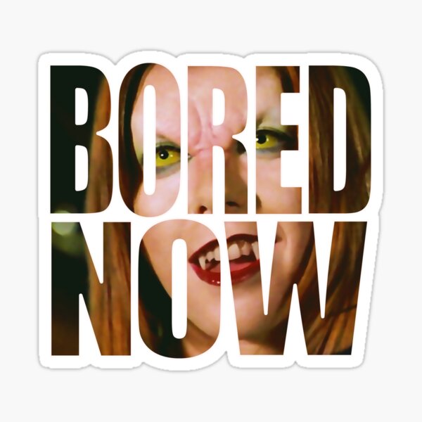 Bored now - Vampire Willow Sticker