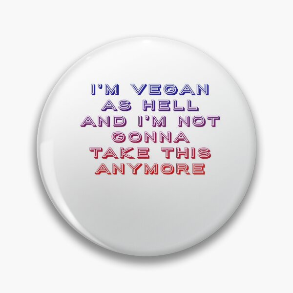 Item preview, I'm vegan as hell and i'm not gonna take this anymore. designed and sold by SteadfastVegan.