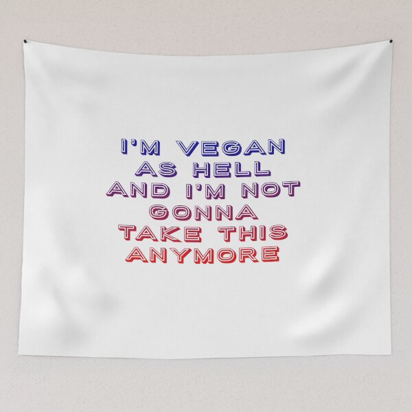 Item preview, I'm vegan as hell and i'm not gonna take this anymore. designed and sold by SteadfastVegan.