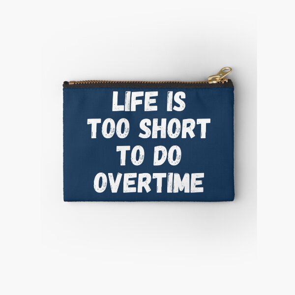 Item preview, Life is too short to do overtime. Funny saying text design. designed and sold by Kipcio.