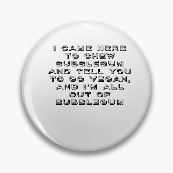 Item preview, I came here to chew bubblegum - Go Vegan. designed and sold by SteadfastVegan.