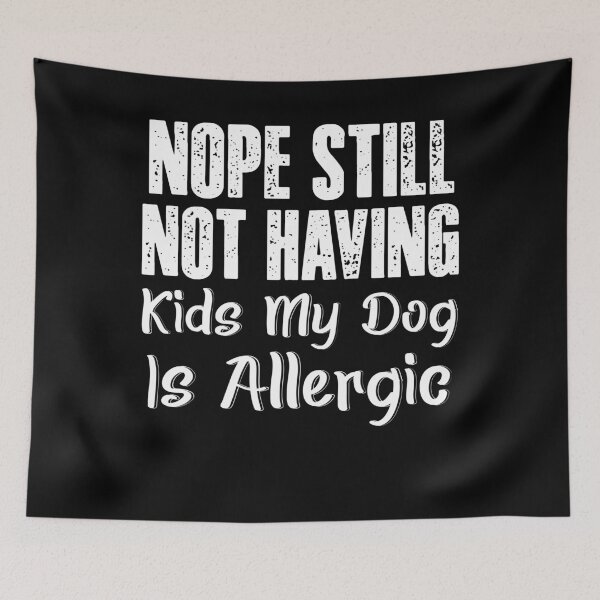Item preview, Nope Still Not Having Kids My Dog Is Allergic, Funny Shirt Dogs lover designed and sold by seritik.