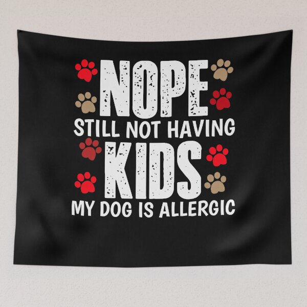 Item preview, Nope Still Not Having Kids My Dog Is Allergic, Funny Shirt Dogs lover designed and sold by seritik.