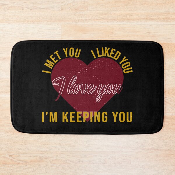 Item preview, I met you, I liked you, I'm keeping you, I love you. best romantic gift for couples designed and sold by Awesome 4 all.
