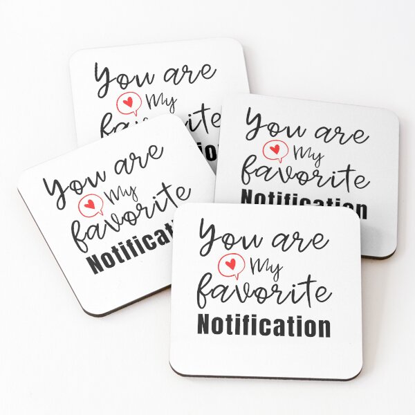 Item preview, You Are My Favorite Notification  designed and sold by thebreeze09.