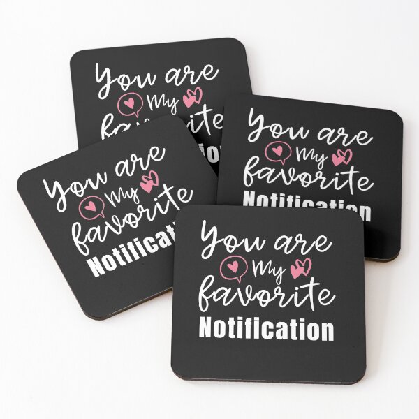Item preview, You Are My Favorite Notification  designed and sold by thebreeze09.