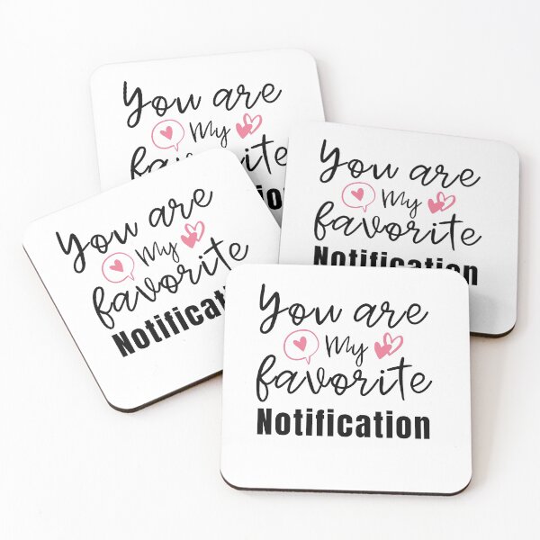 Item preview, You Are My Favorite Notification  designed and sold by thebreeze09.