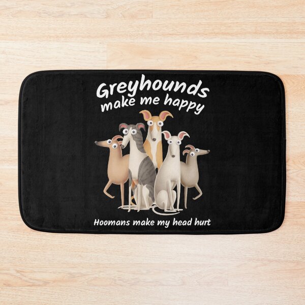 Item preview, Greyhounds make me happy hoomans make my head designed and sold by Siiiiichfried.