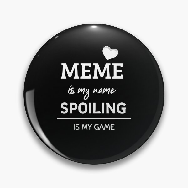 Item preview, Meme Is My Name Spoiling Is My Game designed and sold by Kris Design.