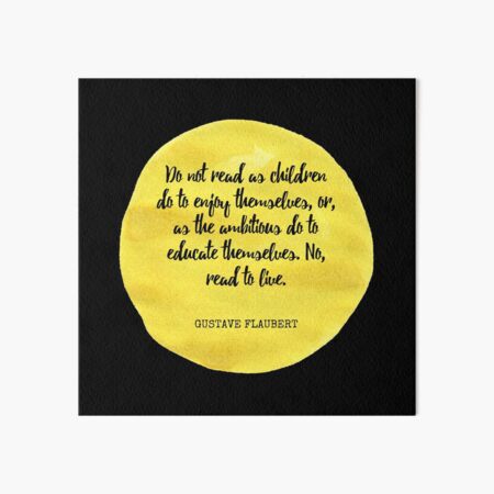 Vista previa del artículo con la obra «Gustave Flaubert - No leáis como hacen los niños para divertirse o como hacen los ambiciosos para educarse. No, leed para vivir.», diseñado y vendido por SocraticQuotes.