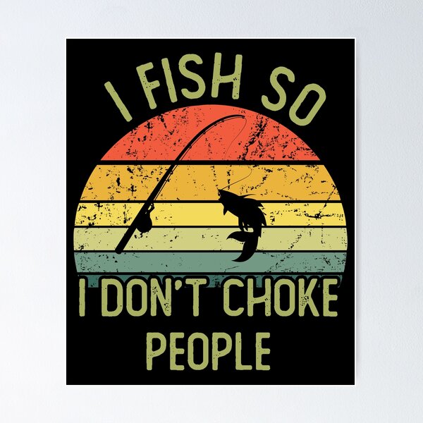Item preview, I fish so i don't choke people designed and sold by noahs-shop.