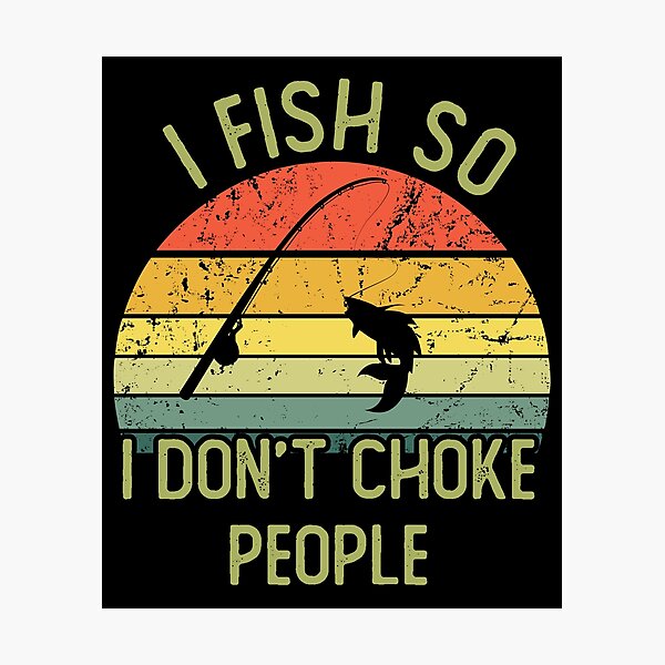 Item preview, I fish so i don't choke people designed and sold by noahs-shop.