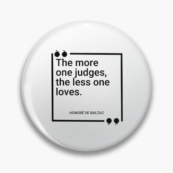 Item preview, Honoré de Balzac - The more one judges, the less one loves. designed and sold by SocraticQuotes.