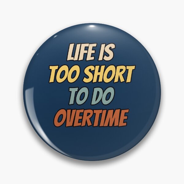 Item preview, Life is too short to do overtime. Funny saying text design. designed and sold by Kipcio.