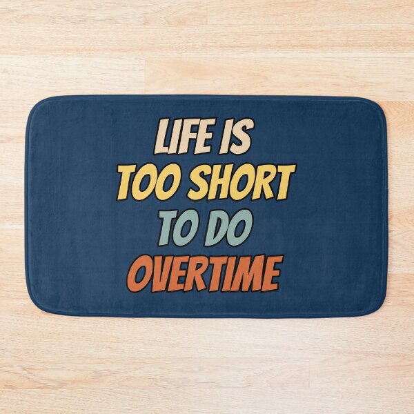 Item preview, Life is too short to do overtime. Funny saying text design. designed and sold by Kipcio.