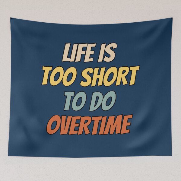 Item preview, Life is too short to do overtime. Funny saying text design. designed and sold by Kipcio.