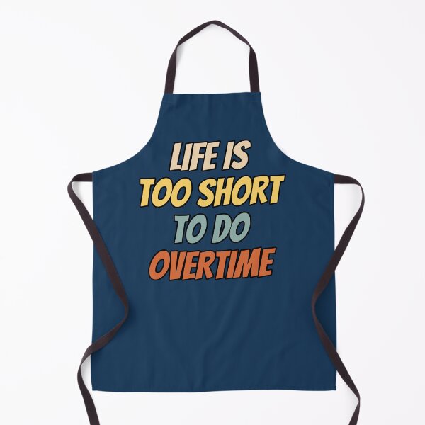 Item preview, Life is too short to do overtime. Funny saying text design. designed and sold by Kipcio.