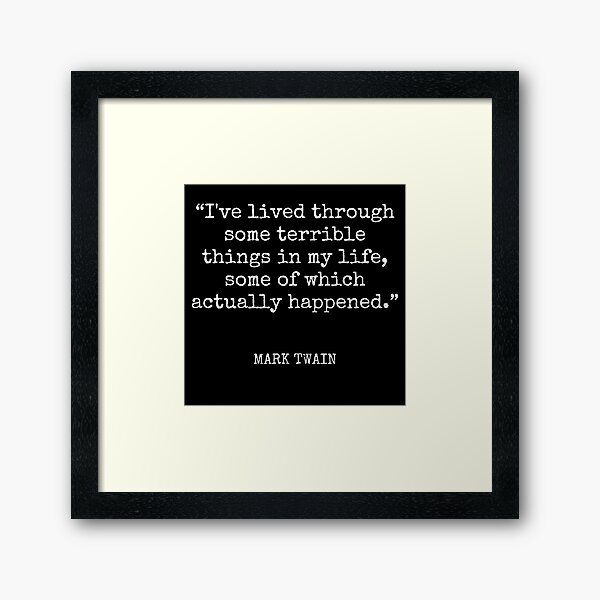 Item preview, Mark Twain - I've lived through some terrible things in my life, some of which actually happened. designed and sold by SocraticQuotes.