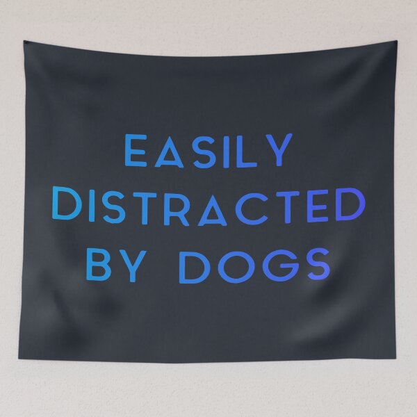 Item preview, Easily distracted by dogs | Quote designed and sold by designdroplet.